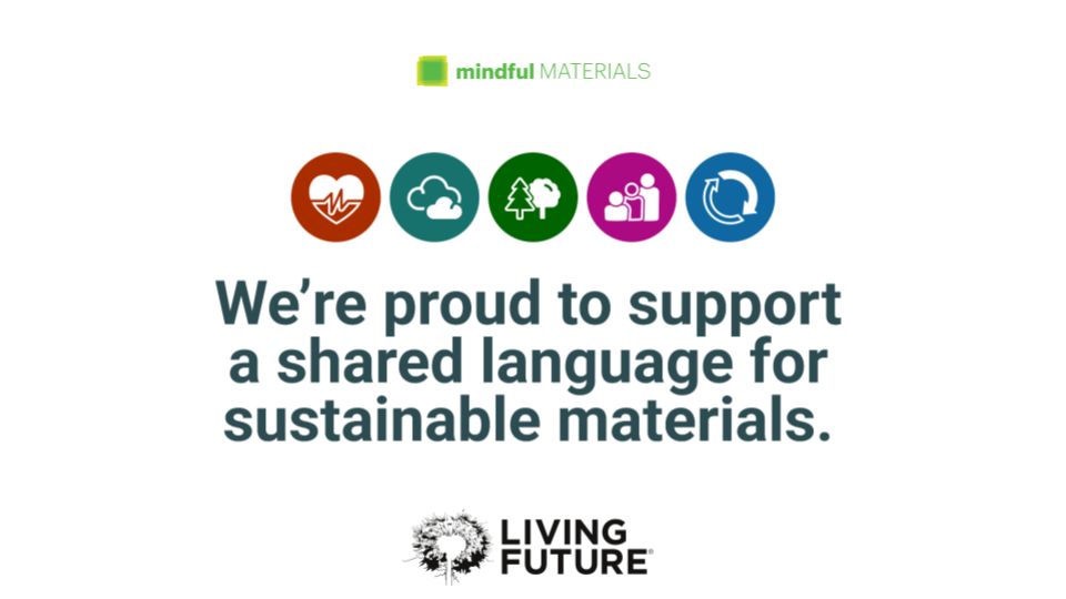 mindfulMaterials-partnership - Living Future mindfulMATERIALS and Living Future: We are proud to support a shared language for sustainable materials.